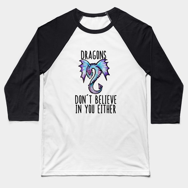 Dragons don't believe in you either Baseball T-Shirt by bubbsnugg
